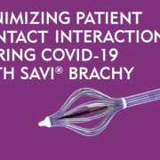 Minimizing Patient Contact Interactions During COVID-19 With SAVI Brachy - Merit Medical